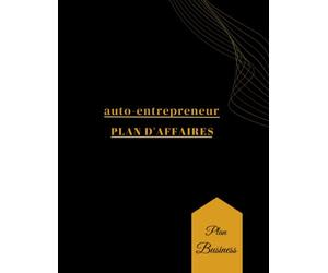Carnet de plan business auto entrepreneur: plan d'action hebdomadaire pour atteindre ses objectifs, les activités quotidiennes et les réflexions ,Mon modèle d'affaires ,Créer mon plan d'affaires