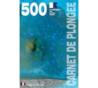 CARNET DE PLONGEE - 500 plongées AIR NITROX TRIMIX: Pour les plongeurs passionnés, débutants, experts et formations FFESSM, ANMP, FSGT, UCPA, SNMP, ... etc. MODEL I - Broché - Version Française