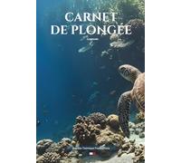Carnet de Plongée : Édition Tortue Marine: Journal de bord de 100 plongées en français | Format 6x9 pouces | Compatible PADI, FFESSM, SSI, CMAS | Avec numéros d’urgence DAN et fiches techniques