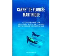 Carnet de plongée en Martinique: Avec en bonus les meilleurs spots de plongée sous-marine de Martinique