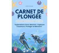 Carnet de plongée: "Explorations Sous-Marines : Capturer l'Aventure, Protéger la Mémoire" journal de plongée avec plus de 100 plongées sous-marines