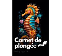 Carnet de Plongée Hippocampe: pour Consigner 100 Plongées Sous-Marine (Entraînement, Exploration, Certificat Médical, Compatible FFESSM CMAS PADI SSI)
