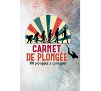 Carnet de plongée: Sous marine 100 plongées à consigner cahier d'exploration sous marine scuba diving log book vierge à remplir - Entrainement plongeurs débutant et confirmés.
