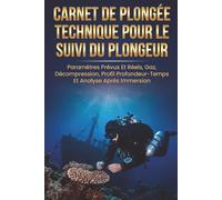 Carnet De Plongée Technique Pour Le Suivi Du Plongeur: Paramètres Prévus Et Réels, Gaz, Décompression, Profil Profondeur-Temps Et Analyse Après Immersion
