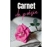 Carnet de poésie: Laissez libre cours à votre inspiration. Ecrivez et illustrez vos plus beaux poèmes