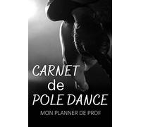 CARNET DE POLE DANCE mon planner de prof: Livret, cahier, journal de POLE DANCE pour professeur | noter vos figures, combos, commentaires pour ... Idée de Cadeau Pour Professeur de Pole Dance