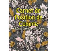 Carnet de Position de Compte: Recettes dépenses - 120 Pages: Contrôler les revenus et les dépenses grâce à ce planificateur - Livre de compte Privés, fleuri coverture
