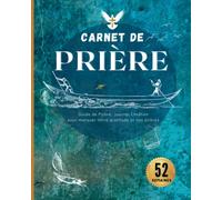 Carnet de prière: Carnet d'étude de la bible, Journal Chrétien de 52 semaines pour vous guider dans vos prières et votre gratitude.