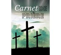 CARNET DE PRIÈRE: Livre de prières à remplir avec des verset bibliques / pages 100. 7x10 po/ Un Journal de Louange, de Reconnaissance et d'Adoration (Idée Cadeau Chrétien / Journaux et Carnets)