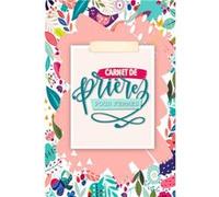 Carnet de prières pour femmes : Un livre d'adoration chrétienne pour une année de prières, de gratitude et de réflexion - 108 pages Format 15 x 22 cm NLFBP Editions (Auteur)