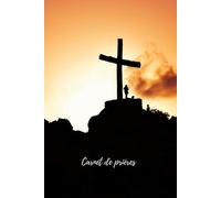 Carnet de Prières: Un livret pour rédiger vos prières, vos réflexions au sujet des versets de la Bible et vos expériences.