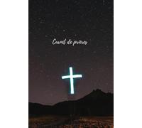 Carnet de prières: Un livret pour y rédiger vos prières, vos réflexions au sujet des versets de la Bible et vos expériences.