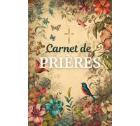 Carnet de Prières: Voyage spirituel à travers les pages de mon Cahier de Prières, organiser votre lecture de la Bible, noter vos prières, vos gratitudes, vos versets bibliques