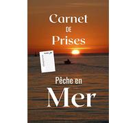 Carnet de prises pêche en mer: un carnet souple et broché facile à transporter, cadeau idéal pour pêcheur du bord ou en bateau, 120 pages 6x9 pouces préremplies pour noter les plus beaux poissons !
