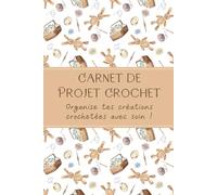 Carnet de Projet Crochet | Organise tes créations crochetées avec soin !: Pour 50 Projets, 109 Pages, Couverture Souple, Format Facile À Transporter 15.24 x 22.86 cm