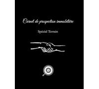 Carnet de prospection immobilière - spécial Terrain -: e registre indispensable pour suivre 382 fiches de prospection physique, organiser ses tournées de quartier et booster ses mandats.
