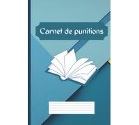 Carnet De Punitions : à Remplir - Pour les Professeurs et les parents: format 15 x 22cm - 120p