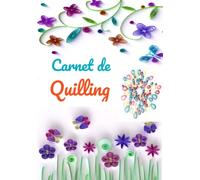 Carnet de Quilling Art: pour suivre vos créations, noter vos projets, matériel, outils, accessoires, croquis, livre pour débutant ou professionnel, idée cadeau