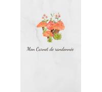 Carnet de randonnée: Journal à remplir pour passionnés de randonnée pédestre, escalade, trek, hiking et marche en sentier/Idéal pour consigner vos ... pour randonneurs et amoureux du plein air