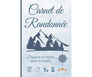 Carnet de Randonnée: Journal de bord de rando à compléter - Notes de votre trekking ou marche à pied à remplir simple et organisé - idée cadeau passion randonnée homme et femme