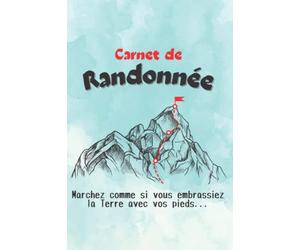 Carnet de Randonnée: "Marchez comme si vous embrassiez la Terre avec vos pieds", cahier à compléter pour la préparation et le suivi de vos randonnées.