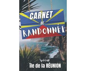 Carnet de randonnée spécial Île de la Réunion: Guide et journal de bord à compléter pour l'organisation, la préparation et le suivi de toutes vos ... à pied et les amoureux de l'île intense
