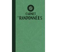 Carnet de randonnées à compléter: 50 sorties marche (rando, balade, excursion, trek... ) à consigner dans ce journal de bord