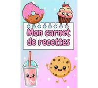 carnet de recette pour enfants Kawaii , un livret de 80 pages recettes à remplir ,Cadeau idéal pour les fans de cuisine et de Pâtisserie: format A5