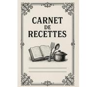 Carnet de Recettes à Remplir - Cahier de Cuisine A4 | Organisez, Notez et Transmettez Vos Trésors Culinaires | Idée Cadeau Originale Femme & Homme ... | Notez vos ingrédients, étapes et astuces |