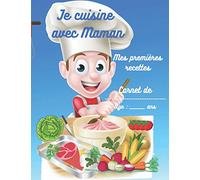 Carnet de recettes à remplir cuisine je cuisine avec maman (pour garçon): Mes premières recettes à partir de 6 - 8 ans, format A4