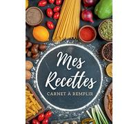 Carnet de recettes à remplir: Mes recettes - Livre de cuisine personnalisable, grand format