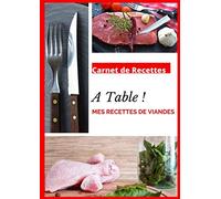 Carnet de recettes A Table ! Mes Recettes de Viandes: Cahier de 100 recettes à remplir - Cuisine traditionnelle - Cahier de 200 pages format A4 21 x 29,7 cm - Idéal en cadeau de Noël