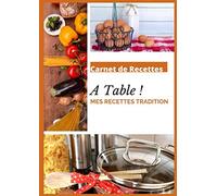 Carnet de recettes A table ! Mes Recettes Tradition: Carnet de 100 recettes a compléter | 200 pages | cuisine traditionnelle | Livre format A4 | Idéal en cadeau de Noël |