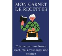 Carnet de recettes, Carnet de recettes à remplir : Cuisiner, ce n'est pas question de perfection, c'est question de souvenirs, de saveurs et d'amour.: ... de cuisine, Livre de recette à remplir