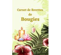 Carnet de recettes de bougies: cahier de recettes de bougies à compléter, carnet de fabrication de bougies pour vos créations fait maison, 101 pages, idée cadeau diy