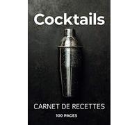 Carnet de Recettes de Cocktails: Mes 100 Plus Beaux Cocktails