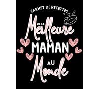 Carnet de recettes de cuisine à compléter pour les mamans: Idée cadeau original pour toute maman passionnée de cuisine - Livre de recettes viérge pour ... recettes - Fête des mères, anniversaire, noel