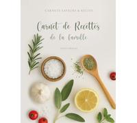 Carnet de recettes de la famille: Livre de recettes à compléter et à transmettre - Carnet familial à écrire et à partager