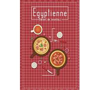 Carnet de recettes Egyptienne: Carnet de cuisine | livre de cuisine à compléter Cuisinez de délicieux plats . Cadeau pour Boulanger, Pâtissier, Cuisinier. .
