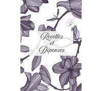 Carnet de Recettes et Dépenses: Suivi simple et efficace des finances /comptabilité / trésorerie. Idéal pour auto-entrepreneurs, petites entreprises ... Registre recettes dépenses comptable