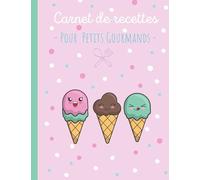 Carnet de recettes pour petits gourmands : Glaces crème glacée: Livre de cuisine pour enfant personnalisable: Fiches recettes pré-remplies pour écrire et illustrer son livre de recettes