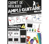 Carnet de Réglages AMPLI GUITARES et BASSES: Mon Journal de Réglages Pratiques, Faciles et Rapides à Remplir | AMPLIS GUITARES, BASSES, PEDALES ... et Utile pour Guitaristes et Bassistes !