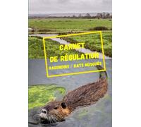 carnet de régulation ragondin / rat musqué: carnet de suivi chasse / tir/ piégeage / tir à l'arc du ragondin / rat musqué