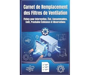 Carnet de Remplacement des Filtres de Ventilation: Fiches pour Intervention, État, Consommables, Coût, Prochaine Échéance et Observations