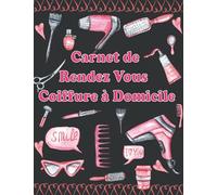 Carnet de Rendez Vous Coiffure à Domicile: Planificateur professionnel de RDV pour coiffure