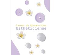 Carnet de Rendez-Vous Esthéticienne: V1-5 Carnet De L'organisateur De rendez-vous Prise de RDV journaliers / intervalles 15 min - Client | Dates libre | 52 semaines | format A4