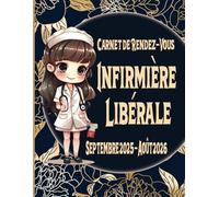 Carnet de Rendez-Vous Infirmière Libérale Septembre 2025 - Août 2026: Agenda professionnel IDE IFSI année scolaire 2025-26 / 245 pages grand format ... de 8h à 22h / suivi de clients / Kilométrage
