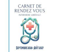 Carnet de Rendez-Vous Infirmière Libérale Septembre 2026 - Août 2027: Agenda professionnel IDE IFSI année scolaire 2026-27 / 247 pages grand format ... de 8h à 22h / suivi de clients / Kilométrage