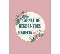 Carnet De Rendez-vous Médecin: Journal De Bord Pour Suivre Les Rendez-vous Chez Le Médecin | Agenda Pour Prise De Rdv Journalier | Rendez-vous Médical
