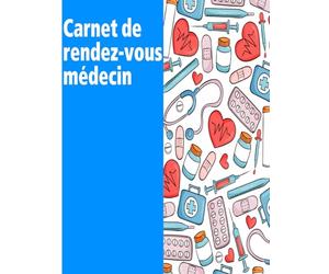 Carnet De Rendez-Vous Médecin: Un journal des rendez-vous médicaux, pour préparer et suivre toutes vos visites chez le médecin, pour les seniors, les hommes et les femmes.